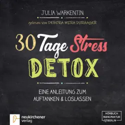 Cover - Julia Warkentin - 30 Tage Stress-Detox - Eine Anleitung zum Auftanken und Loslassen