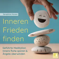 Cover - Seraphine Monien - Inneren Frieden finden - Geführte Meditation - Innere Ruhe spüren und Ängste überwinden