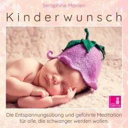 Cover - Seraphine Monien - Kinderwunsch - Die Entspannungsübung und geführte Meditation für alle, die schwanger werden wollen