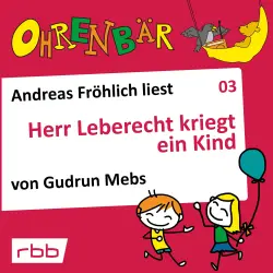 Cover - Ohrenbär - Folge 3 - Herr Leberecht kriegt ein Kind