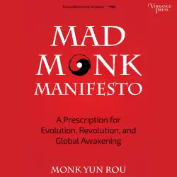 Cover - Yun Rou - Mad Monk Manifesto - A Prescription for Evolution, Revolution and Global Awakening