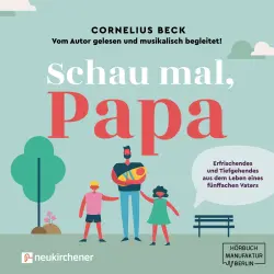 Cover - Cornelius Beck - Schau mal, Papa - Erfrischendes und Tiefgehendes aus dem Leben eines fünffachen Vaters