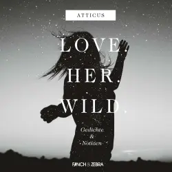 Cover - Atticus - LOVE.HER.WILD. Gedichte und Notizen
