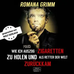Cover - Romana Grimm - Wie ich auszog Zigaretten zu holen und als Retter der Welt zurückkam