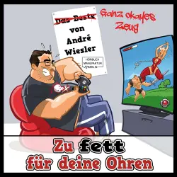 Cover - André Wiesler - Zu fett für deine Ohren - Ganz okayes Zeug