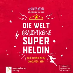 Cover - Andrea Wenk - Die Welt braucht keine Superheldin - Wie ich lernte, meine Grenzen zu lieben