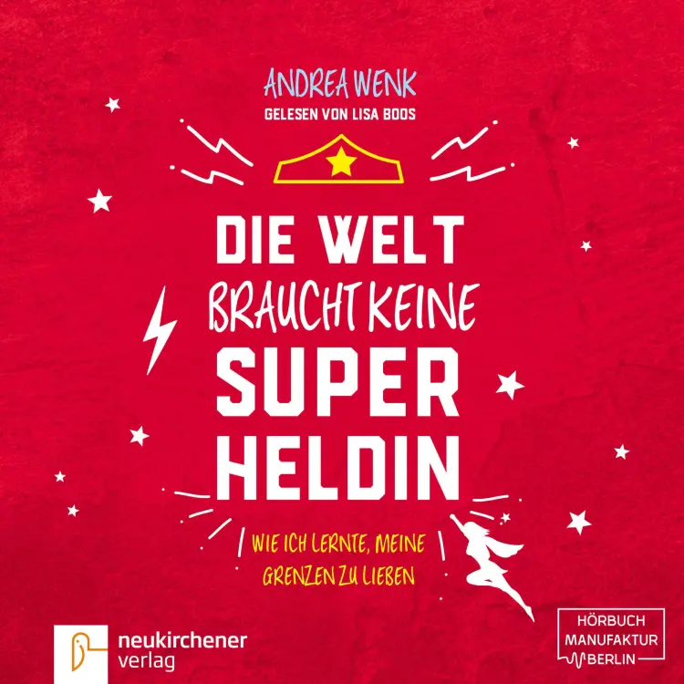 Cover von Andrea Wenk - Die Welt braucht keine Superheldin - Wie ich lernte, meine Grenzen zu lieben