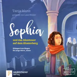 Cover - Tanja Wenz - Sophia und das Abenteuer auf dem Klosterberg - Hildegard von Bingen für junge HörerInnen