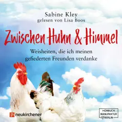 Cover - Sabine Kley - Zwischen Huhn und Himmel - Weisheiten, die ich meinen gefiederten Freunden verdanke