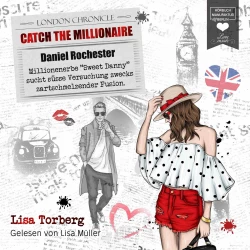 Cover - Lisa Torberg - Catch the Millionaire - Band 2 - Millionenerbe "Sweet Danny" sucht süße Versuchung zwecks zartschmelzender Fusion