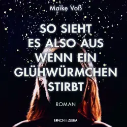 Cover - Maike Voß - So sieht es also aus wenn ein Glühwürmchen stirbt