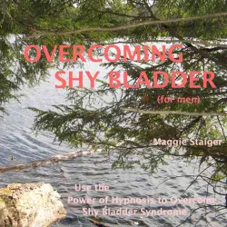 Cover - Maggie Staiger - Overcoming Shy Bladder (for men) - Use the Power of Hypnosis to Overcome Shy Bladder Syndrome