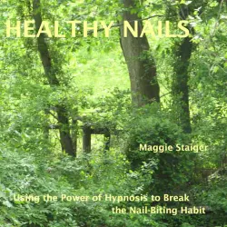 Cover - Maggie Staiger - Healthy Nails - Use the Power of Hypnosis to Break the Nail-Biting Habit