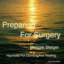 Cover - Maggie Staiger - Preparing For Surgery - Hypnosis for Comfort and Healing