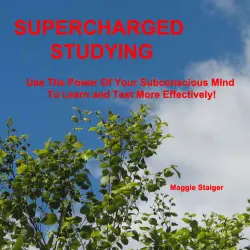 Cover - Maggie Staiger - Supercharged Studying - Use the Power of Your Subconscious Mind to Learn and Test More Effectively