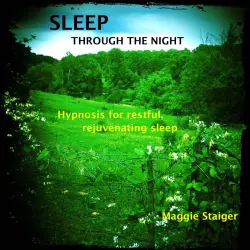 Cover - Maggie Staiger - Sleep Through The Night - Hypnosis for Restful, Rejuvenating Sleep