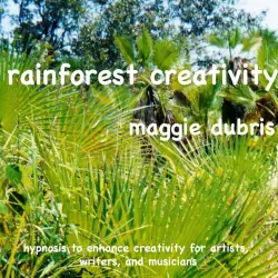 Cover - Maggie Dubris - Rainforest Creativity - Hypnosis to Enhance Creativity for Artists, Writers, and Musicians