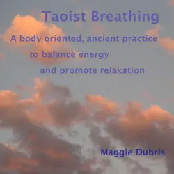 Cover - Maggie Dubris - Taoist Breathing - A Body-Oriented, Ancient Practice to Balance Energy and Promote Relaxation