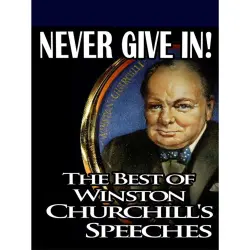 Cover - Winston Churchill - Never Give In: The Best of Winston Churchill