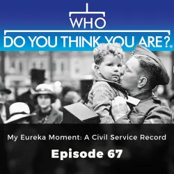 Cover - Gail Dixon - Who Do You Think You Are? - Episode 67 - My Eureka Moment: A Civil Service Record