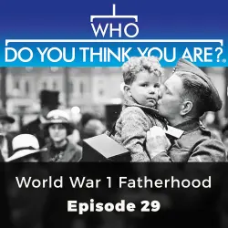 Cover - Jacqueline Wadsworth - Who Do You Think You Are? - Episode 29 - World War 1 Fatherhood