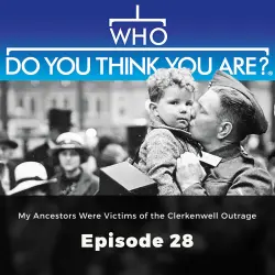 Cover - Gail Dixon - Who Do You Think You Are? - Episode 28 - My Ancestors Were Victims of the Clerkenwell Outrage