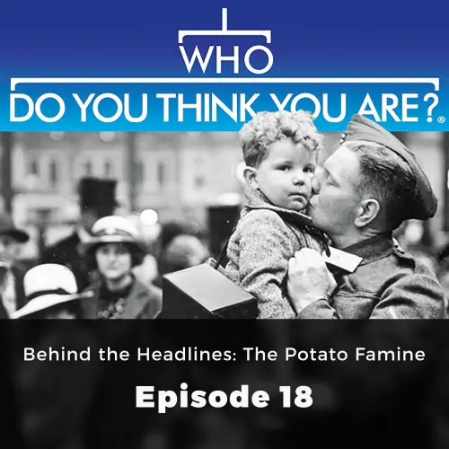Cover von Jad Adams - Who Do You Think You Are? - Episode 18 - Behind the Headlines: The Potato Famine