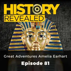 Cover - Pat Kinsella - History Revealed - Episode 81 - Great Adventurers Amelia Earhart