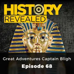 Cover - Pat Kinsella - History Revealed - Episode 68 - Great Adventures Captain Bligh