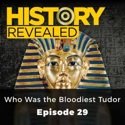 Cover - Tracy Borman - History Revealed - Episode 29 - Who Was the Bloodiest Tudor