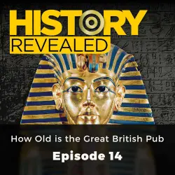 Cover - Pete Brown - History Revealed - Episode 14 - How Old is the Great British Pub