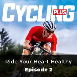 Cover - Andy Ward - Cycling Plus - Episode 2 - Ride Your Heart Healthy