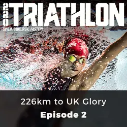 Cover - Matt Baird - 220 Triathlon - Episode 2 - 226km to UK Glory