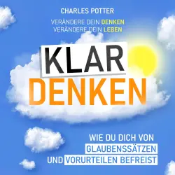 Cover - Charles Potter - Klar denken - Wie du dich von Glaubenssätzen und Vorurteilen befreist