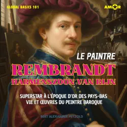 Cover - Bert Alexander Petzold - Global Basics 101 - Your Series for Modern Knowledge - Folge 4 - Le peintre Rembrandt Harmenszoon van Rijn - Superstar à l'époque d'or des Pays-Bas - Vie et œuvres du peintre baroq ...