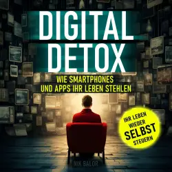 Cover - Nik Balor - Digital Detox - Wie Smartphones und Apps Ihr Leben stehlen