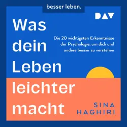 Cover - Sina Haghiri - Was dein Leben leichter macht. Die 20 wichtigsten Erkenntnisse der Psychologie, um dich und andere besser zu verstehen