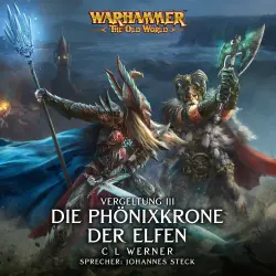 Cover - C L Werner - Warhammer The Old World: Vergeltung 3 - Die Phönixkrone der Elfen