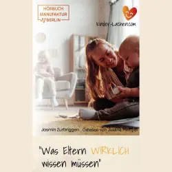 Cover - Jasmin Zurbriggen - Was Eltern WIRKLICH wissen müssen - Das Hörbuch für mehr Gelassenheit und Freude im Familienalltag