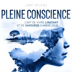 Cover - Jimmy Wilkins - Pleine conscience - L'art de vivre l'instant et de savourer chaque jour