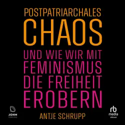 Cover - Antje Schrupp - Postpatriarchales Chaos und wie wir mit Feminismus die Freiheit erobern