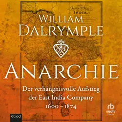 Cover - William Dalrymple - Anarchie - Der verhängnisvolle Aufstieg der East India Company. 1600-1874