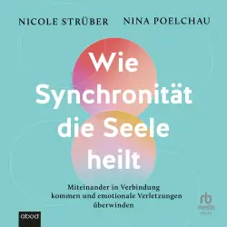 Cover - Nicole Strüber - Wie Synchronität die Seele heilt - Miteinander in Verbindung kommen und emotionale Verletzungen überwinden