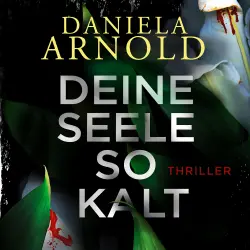 Cover - Daniela Arnold - Deine Seele so kalt - 2 spannende Thriller in einem Hörbuch