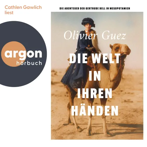 Cover - Olivier Guez - Die Welt in ihren Händen - Die Abenteuer der Gertrude Bell in Mesopotamien