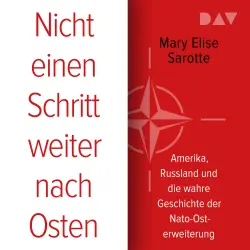 Cover - Mary Elise Sarotte - Nicht einen Schritt weiter nach Osten. Amerika, Russland und die wahre Geschichte der Nato-Osterweiterung