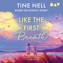 Cover - Tine Nell - Like the First Breath - Based on Elena's Story. True-Fiction-Roman