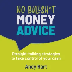 Cover - Andy Hart - No Bullsh*t Money Advice - Straight-talking strategies to take control of your cash