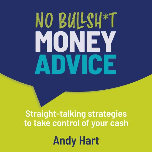 Cover - Andy Hart - No Bullsh*t Money Advice - Straight-talking strategies to take control of your cash
