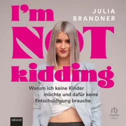 Cover - Julia Brandner - I'm not kidding - Warum ich keine Kinder möchte und dafür keine Entschuldigung brauche